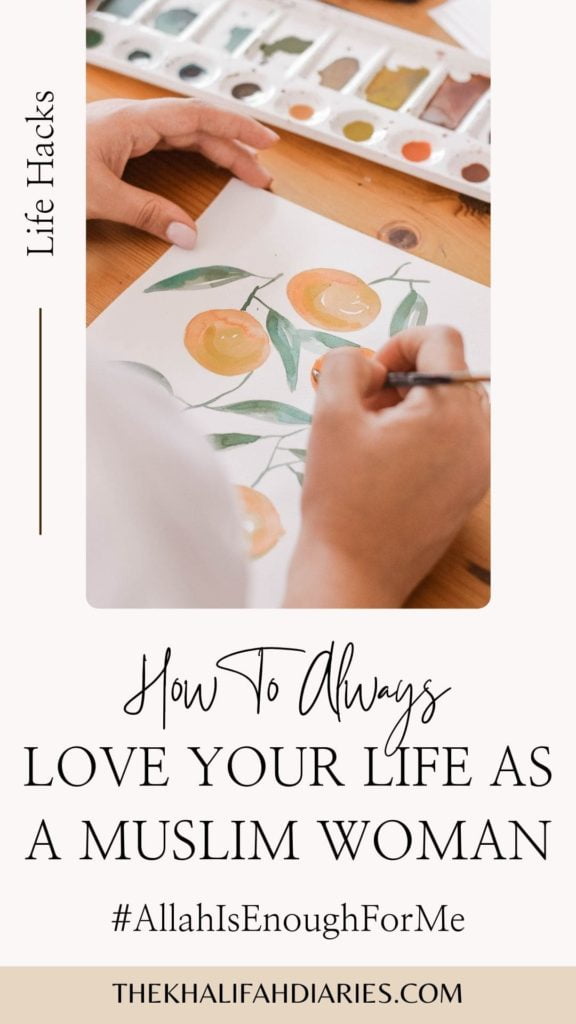 How to love your life as a muslim woman