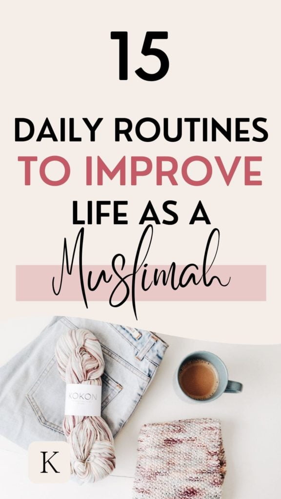 15 DAILY ROUTINES TO IMPROVE LIFE AS A MUSLIMAH